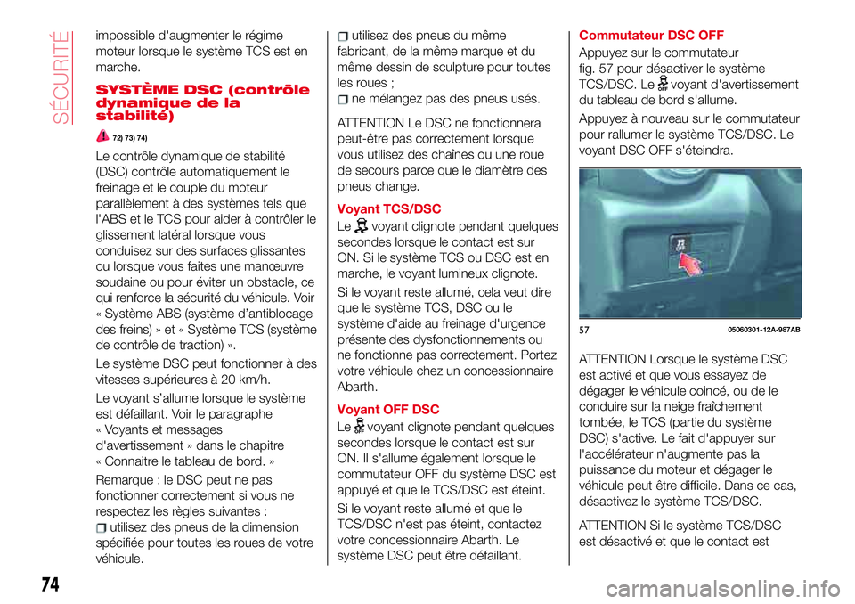 Abarth 124 Spider 2018 Notice dentretien (in French) impossible d'augmenter le régime
moteur lorsque le système TCS est en
marche.
SYSTÈME DSC (contrôle
dynamique de la
stabilité)
72) 73) 74)
Le contrôle dynamique de stabilité
(DSC) contrôle Abarth 124 Spider 2018 Notice dentretien (in French) impossible d'augmenter le régime
moteur lorsque le système TCS est en
marche.
SYSTÈME DSC (contrôle
dynamique de la
stabilité)
72) 73) 74)
Le contrôle dynamique de stabilité
(DSC) contrôle