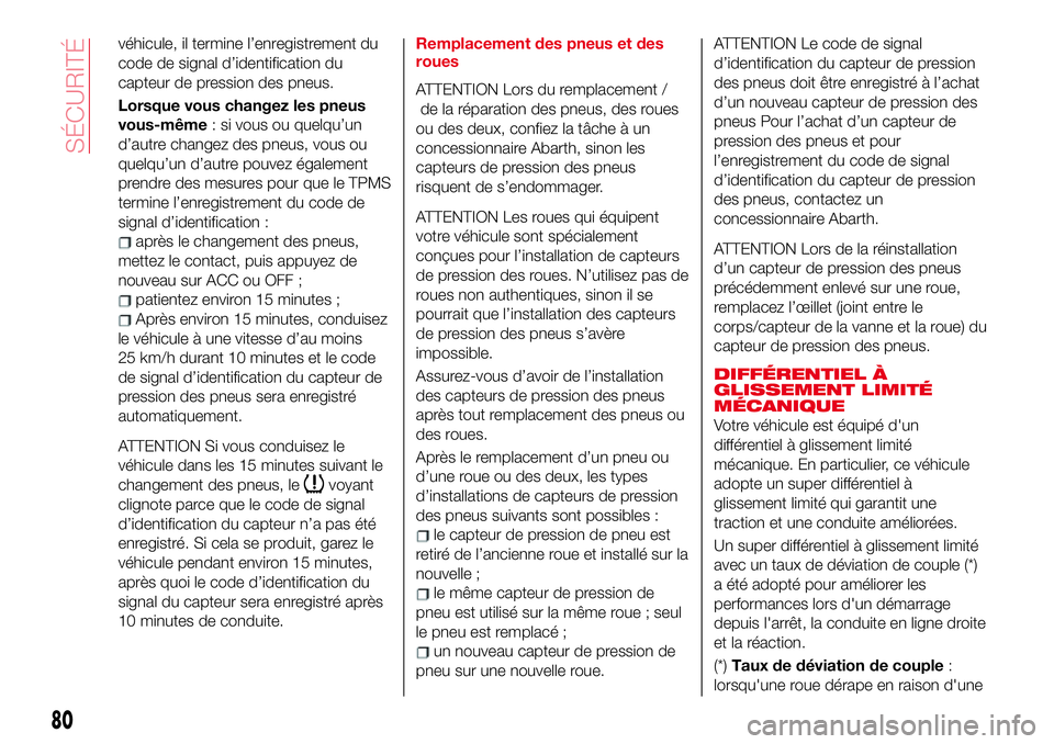 Abarth 124 Spider 2018 Notice dentretien (in French) véhicule, il termine l’enregistrement du
code de signal d’identification du
capteur de pression des pneus.
Lorsque vous changez les pneus
vous-même:sivousouquelqu’un
d’autre changez des pneu Abarth 124 Spider 2018 Notice dentretien (in French) véhicule, il termine l’enregistrement du
code de signal d’identification du
capteur de pression des pneus.
Lorsque vous changez les pneus
vous-même:sivousouquelqu’un
d’autre changez des pneu