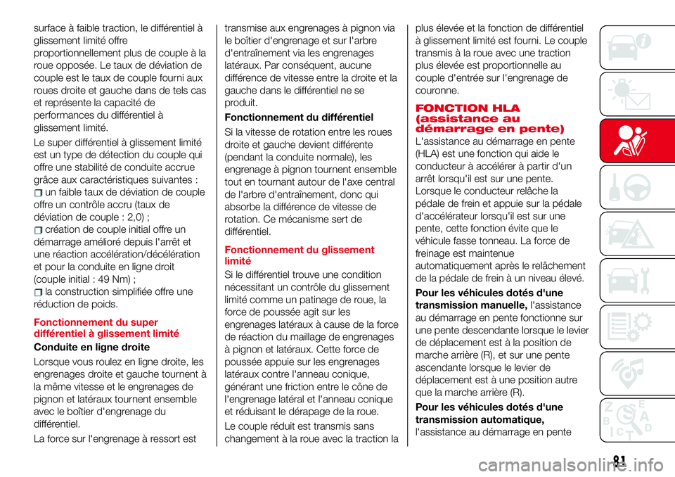 Abarth 124 Spider 2018 Notice dentretien (in French) surface à faible traction, le différentiel à
glissement limité offre
proportionnellement plus de couple à la
roue opposée. Le taux de déviation de
couple est le taux de couple fourni aux
roues Abarth 124 Spider 2018 Notice dentretien (in French) surface à faible traction, le différentiel à
glissement limité offre
proportionnellement plus de couple à la
roue opposée. Le taux de déviation de
couple est le taux de couple fourni aux
roues