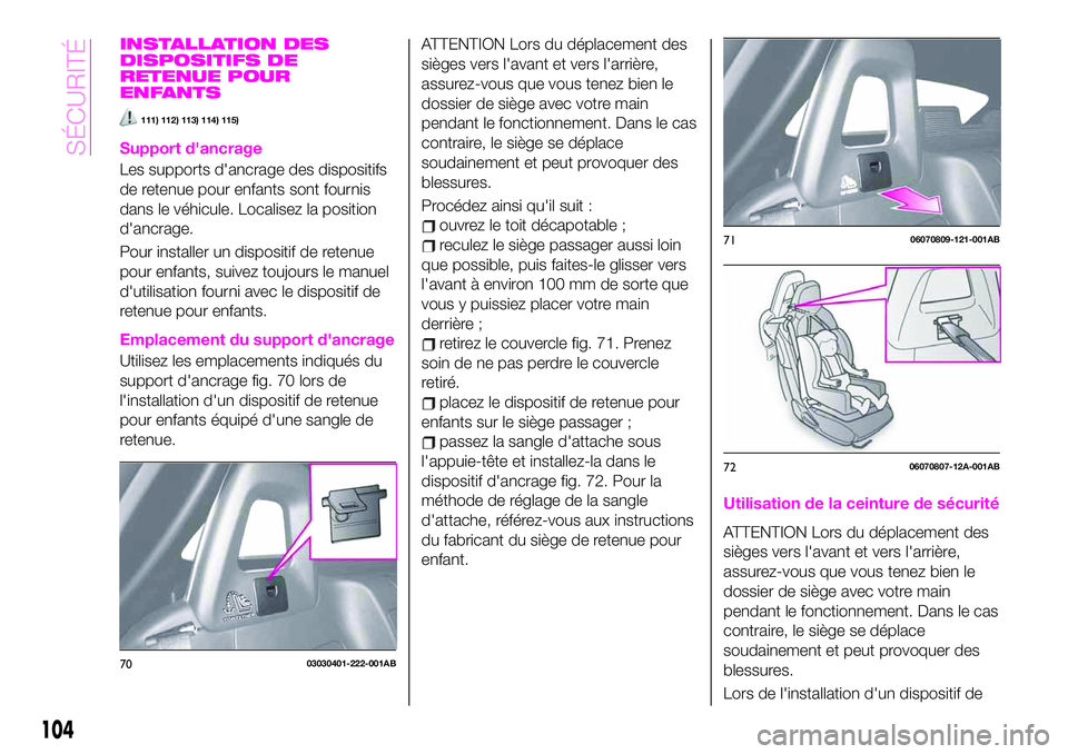 Abarth 124 Spider 2020 Notice dentretien (in French) INSTALLATION DES
DISPOSITIFS DE
RETENUE POUR
ENFANTS
111) 112) 113) 114) 115)
Support d'ancrage
Les supports d'ancrage des dispositifs
de retenue pour enfants sont fournis
dans le véhicule. L Abarth 124 Spider 2020 Notice dentretien (in French) INSTALLATION DES
DISPOSITIFS DE
RETENUE POUR
ENFANTS
111) 112) 113) 114) 115)
Support d'ancrage
Les supports d'ancrage des dispositifs
de retenue pour enfants sont fournis
dans le véhicule. L