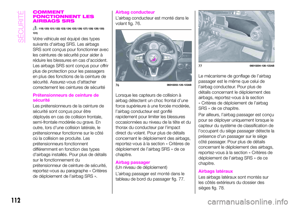 Abarth 124 Spider 2021 Notice dentretien (in French) COMMENT
FONCTIONNENT LES
AIRBAGS SRS
119) 120) 121) 122) 123) 124) 125) 126) 127) 128) 129) 130)
131)
Votre véhicule est équipé des types
suivants d'airbag SRS. Les airbags
SRS sont conçus pou Abarth 124 Spider 2021 Notice dentretien (in French) COMMENT
FONCTIONNENT LES
AIRBAGS SRS
119) 120) 121) 122) 123) 124) 125) 126) 127) 128) 129) 130)
131)
Votre véhicule est équipé des types
suivants d'airbag SRS. Les airbags
SRS sont conçus pou