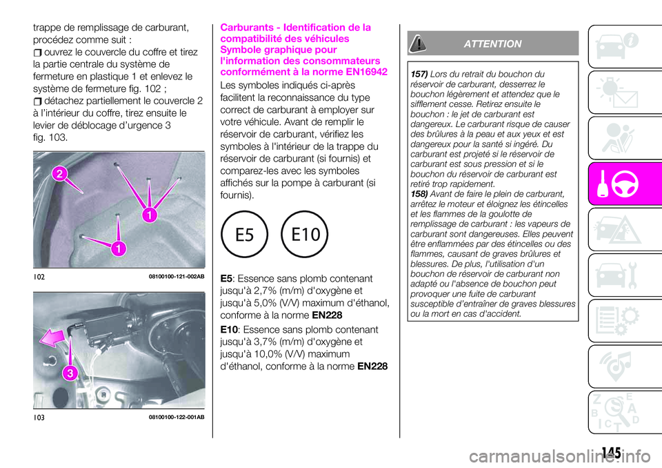 Abarth 124 Spider 2020  Notice dentretien (in French) trappe de remplissage de carburant,
procédez comme suit :
ouvrez le couvercle du coffre et tirez
la partie centrale du système de
fermeture en plastique 1 et enlevez le
système de fermeture fig. 10