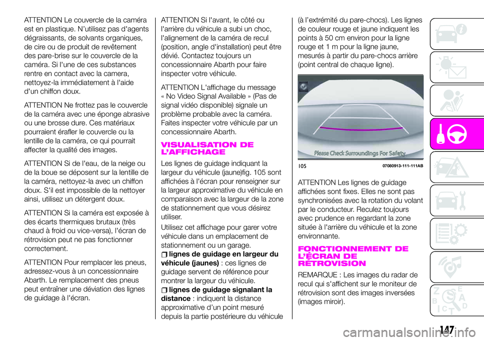 Abarth 124 Spider 2020  Notice dentretien (in French) ATTENTION Le couvercle de la caméra
est en plastique. N’utilisez pas d'agents
dégraissants, de solvants organiques,
de cire ou de produit de revêtement
des pare-brise sur le couvercle de la
c