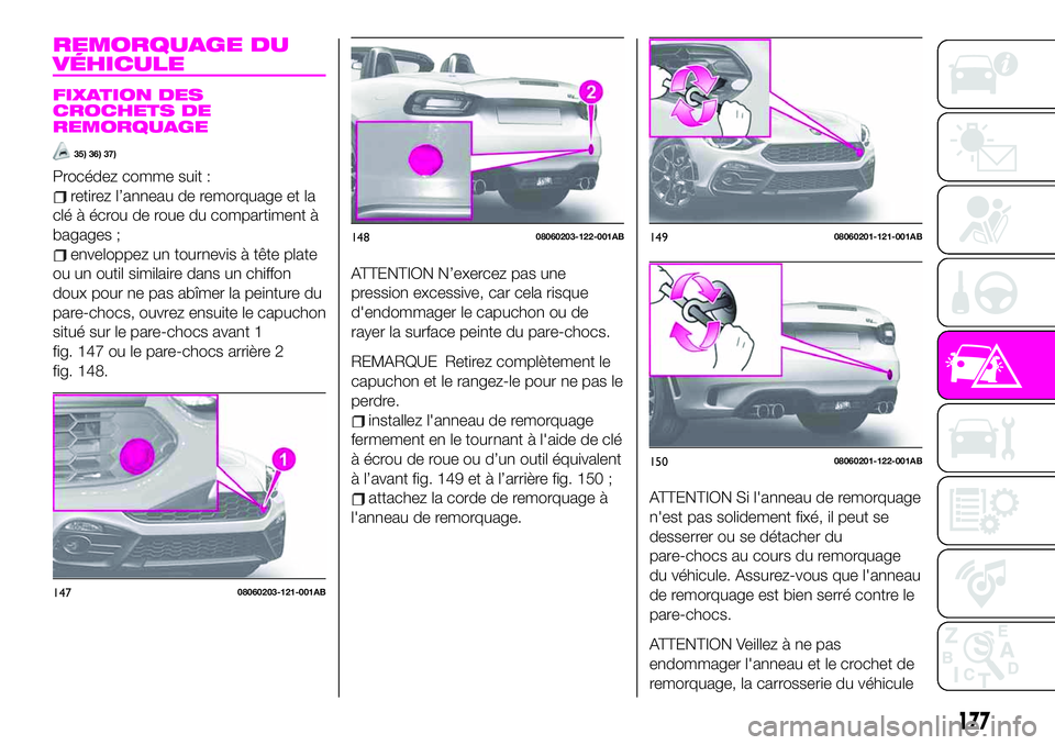Abarth 124 Spider 2020 Notice dentretien (in French) REMORQUAGE DU
VÉHICULE
FIXATION DES
CROCHETS DE
REMORQUAGE
35) 36) 37)
Procédez comme suit :
retirez l’anneau de remorquage et la
clé à écrou de roue du compartiment Ã
bagages ;
enveloppez un Abarth 124 Spider 2020 Notice dentretien (in French) REMORQUAGE DU
VÉHICULE
FIXATION DES
CROCHETS DE
REMORQUAGE
35) 36) 37)
Procédez comme suit :
retirez l’anneau de remorquage et la
clé à écrou de roue du compartiment Ã
bagages ;
enveloppez un