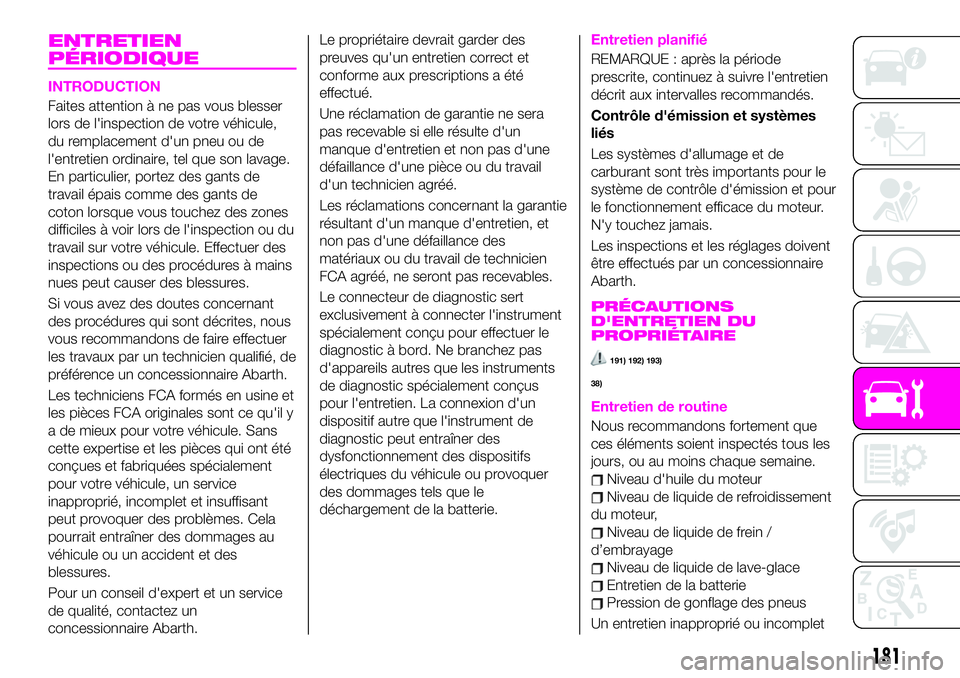 Abarth 124 Spider 2021  Notice dentretien (in French) ENTRETIEN
PÉRIODIQUE
INTRODUCTION
Faites attention à ne pas vous blesser
lors de l'inspection de votre véhicule,
du remplacement d'un pneu ou de
l'entretien ordinaire, tel que son lavag