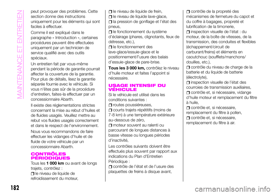 Abarth 124 Spider 2020 Notice dentretien (in French) peut provoquer des problèmes. Cette
section donne des instructions
uniquement pour les éléments qui sont
faciles à effectuer.
Comme il est expliqué dans le
paragraphe « Introduction », certaine Abarth 124 Spider 2020 Notice dentretien (in French) peut provoquer des problèmes. Cette
section donne des instructions
uniquement pour les éléments qui sont
faciles à effectuer.
Comme il est expliqué dans le
paragraphe « Introduction », certaine
