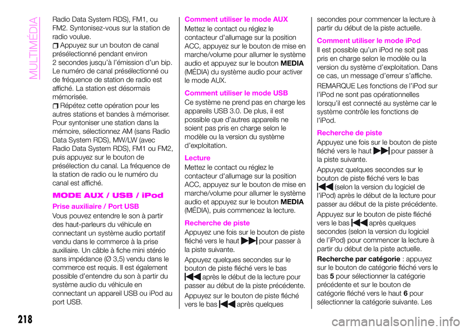 Abarth 124 Spider 2019  Notice dentretien (in French) Radio Data System RDS), FM1, ou
FM2. Syntonisez-vous sur la station de
radio voulue.
Appuyez sur un bouton de canal
présélectionné pendant environ
2 secondes jusqu’à l’émission d’un bip.
Le