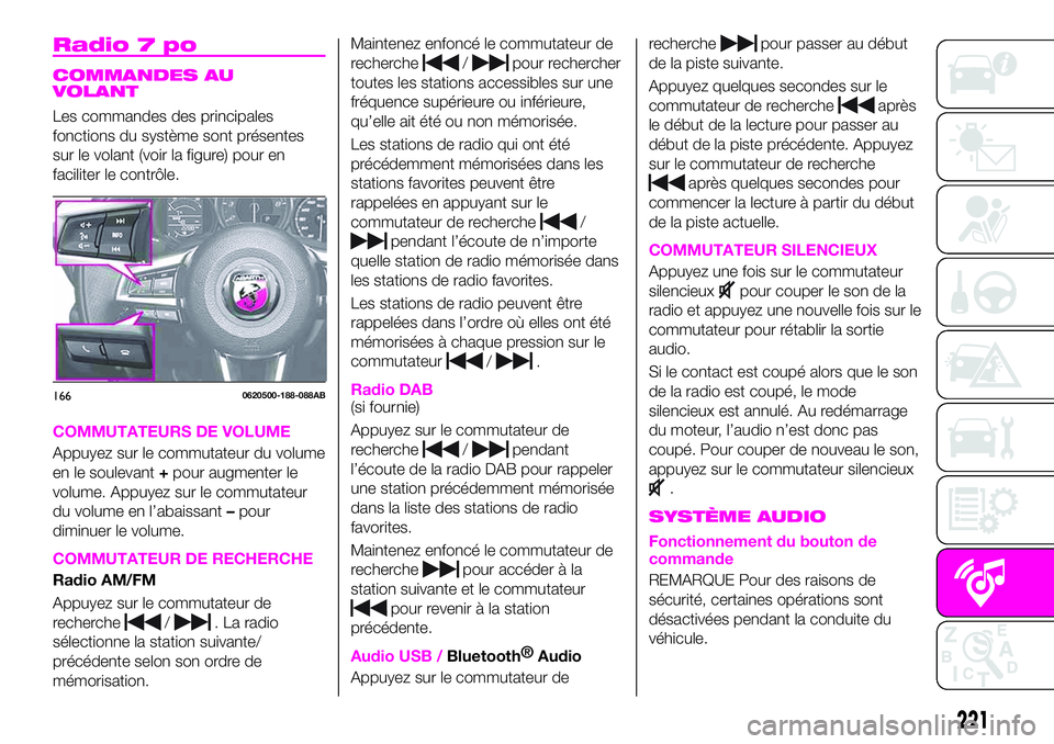 Abarth 124 Spider 2021 Notice dentretien (in French) Radio 7 po
COMMANDES AU
VOLANT
Les commandes des principales
fonctions du système sont présentes
sur le volant (voir la figure) pour en
faciliter le contrôle.
COMMUTATEURS DE VOLUME
Appuyez sur le Abarth 124 Spider 2021 Notice dentretien (in French) Radio 7 po
COMMANDES AU
VOLANT
Les commandes des principales
fonctions du système sont présentes
sur le volant (voir la figure) pour en
faciliter le contrôle.
COMMUTATEURS DE VOLUME
Appuyez sur le