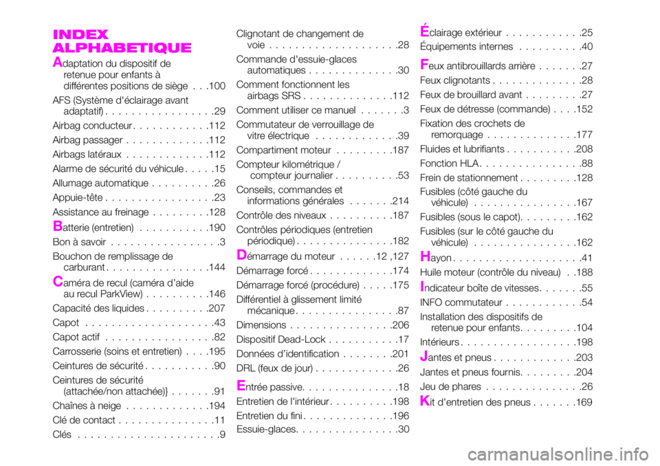 Abarth 124 Spider 2020  Notice dentretien (in French) INDEX
ALPHABETIQUE
Adaptation du dispositif de
retenue pour enfants à
différentes positions de siège . . .100
AFS (Système d'éclairage avant
adaptatif).................29
Airbag conducteur...