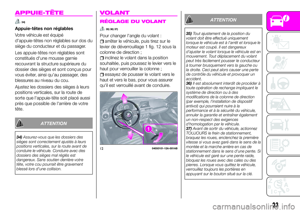 Abarth 124 Spider 2021  Notice dentretien (in French) APPUIE-TÊTE
34)
Appuie-têtes non réglables
Votre véhicule est équipé
d'appuie-têtes non réglables sur dos du
siège du conducteur et du passager.
Les appuie-têtes non réglables sont
cons