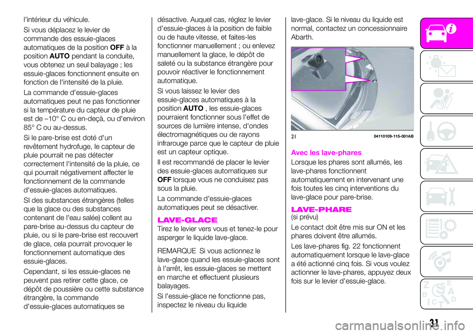 Abarth 124 Spider 2020 Notice dentretien (in French) l’intérieur du véhicule.
Si vous déplacez le levier de
commande des essuie-glaces
automatiques de la positionOFFàla
positionAUTOpendant la conduite,
vous obtenez un seul balayage ; les
essuie-gl Abarth 124 Spider 2020 Notice dentretien (in French) l’intérieur du véhicule.
Si vous déplacez le levier de
commande des essuie-glaces
automatiques de la positionOFFàla
positionAUTOpendant la conduite,
vous obtenez un seul balayage ; les
essuie-gl