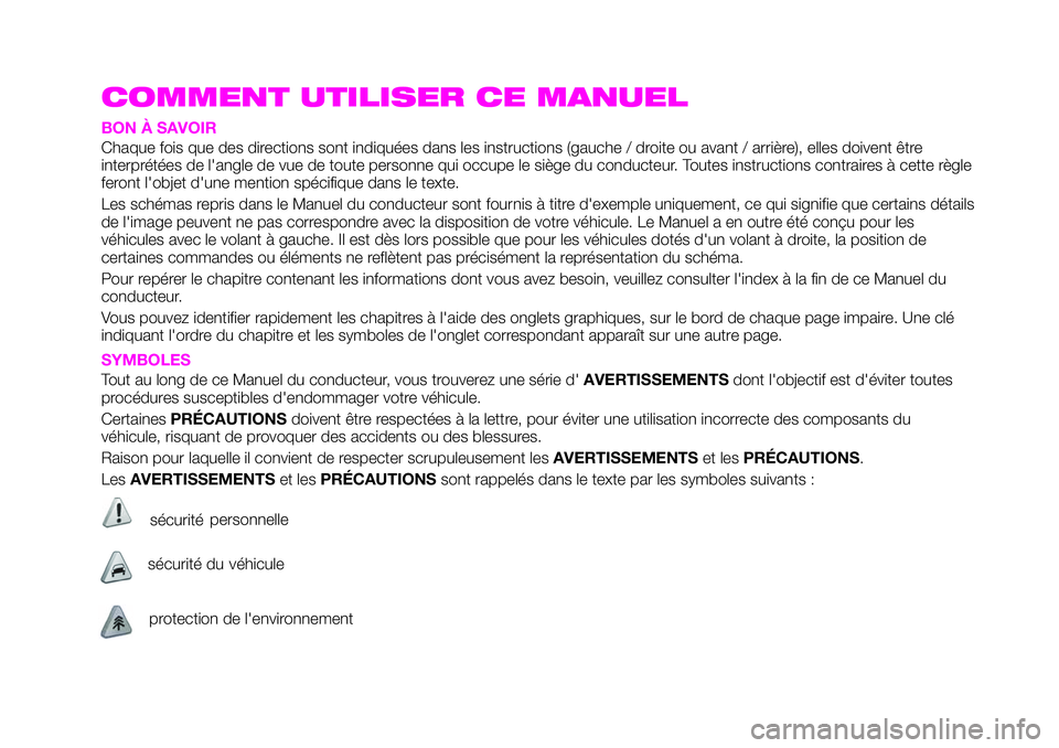 Abarth 124 Spider 2019  Notice dentretien (in French) COMMENT UTILISER CE MANUEL
BON À SAVOIR
Chaque fois que des directions sont indiquées dans les instructions (gauche / droite ou avant / arrière), elles doivent être
interprétées de l'angle d