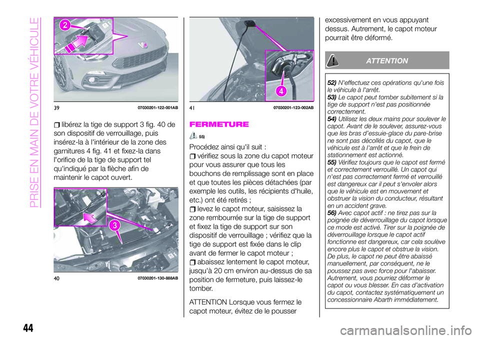 Abarth 124 Spider 2020 Notice dentretien (in French) libérez la tige de support 3 fig. 40 de
son dispositif de verrouillage, puis
insérez-la à l'intérieur de la zone des
garnitures 4 fig. 41 et fixez-la dans
l'orifice de la tige de support t Abarth 124 Spider 2020 Notice dentretien (in French) libérez la tige de support 3 fig. 40 de
son dispositif de verrouillage, puis
insérez-la à l'intérieur de la zone des
garnitures 4 fig. 41 et fixez-la dans
l'orifice de la tige de support t