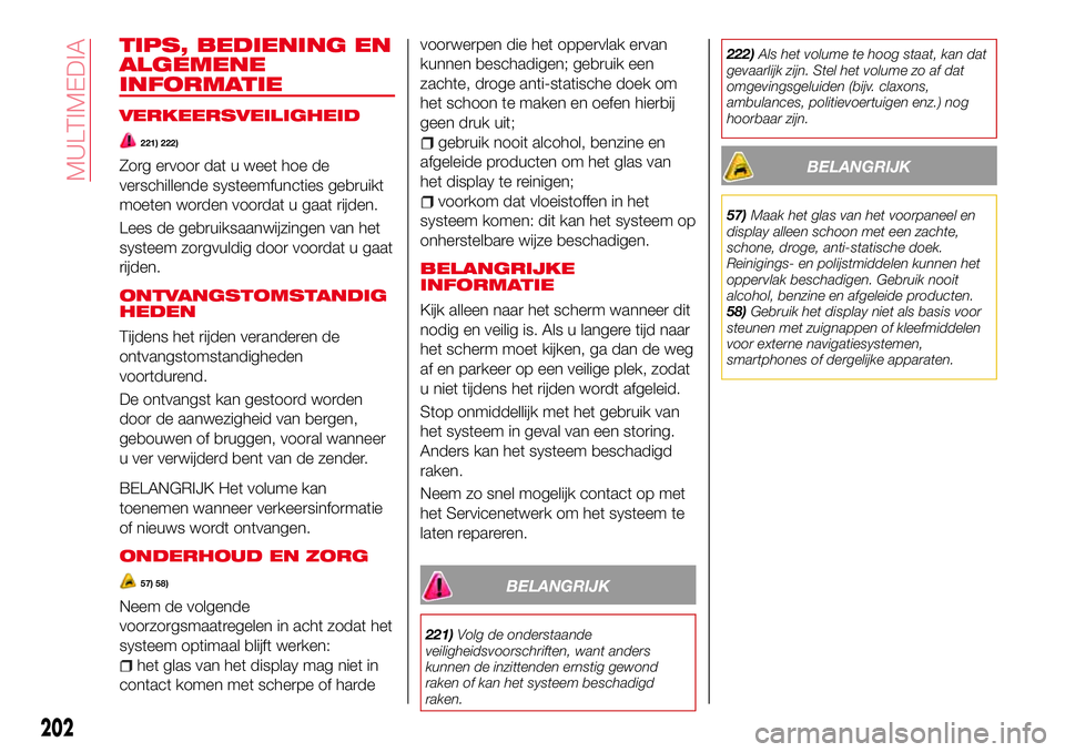 Abarth 124 Spider 2016 Instructieboek (in Dutch) TIPS, BEDIENING EN
ALGEMENE
INFORMATIE
VERKEERSVEILIGHEID
221) 222)
Zorg ervoor dat u weet hoe de
verschillende systeemfuncties gebruikt
moeten worden voordat u gaat rijden.
Lees de gebruiksaanwijzing Abarth 124 Spider 2016 Instructieboek (in Dutch) TIPS, BEDIENING EN
ALGEMENE
INFORMATIE
VERKEERSVEILIGHEID
221) 222)
Zorg ervoor dat u weet hoe de
verschillende systeemfuncties gebruikt
moeten worden voordat u gaat rijden.
Lees de gebruiksaanwijzing