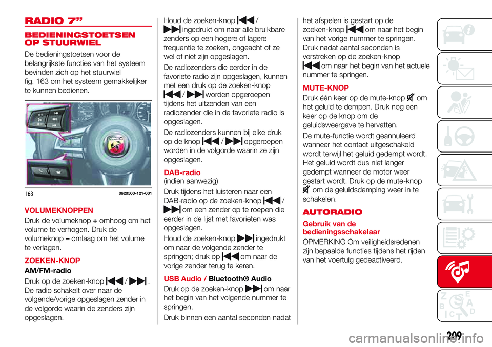 Abarth 124 Spider 2016  Instructieboek (in Dutch) RADIO 7”
BEDIENINGSTOETSEN
OP STUURWIEL
De bedieningstoetsen voor de
belangrijkste functies van het systeem
bevinden zich op het stuurwiel
fig. 163 om het systeem gemakkelijker
te kunnen bedienen.
V