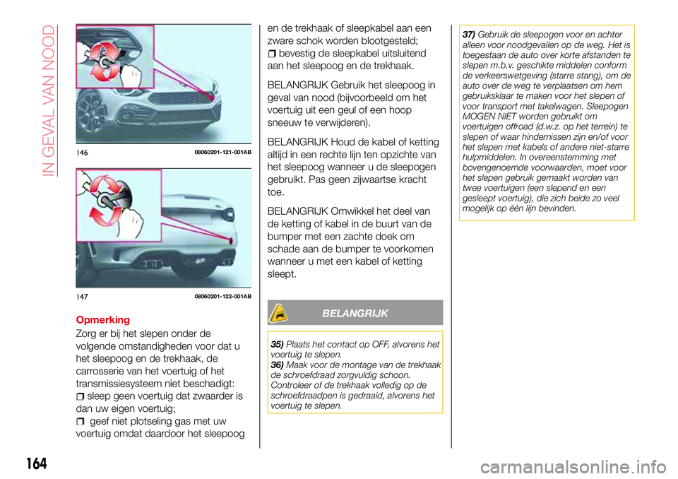 Abarth 124 Spider 2017 Instructieboek (in Dutch) Opmerking
Zorg er bij het slepen onder de
volgende omstandigheden voor dat u
het sleepoog en de trekhaak, de
carrosserie van het voertuig of het
transmissiesysteem niet beschadigt:
sleep geen voertuig Abarth 124 Spider 2017 Instructieboek (in Dutch) Opmerking
Zorg er bij het slepen onder de
volgende omstandigheden voor dat u
het sleepoog en de trekhaak, de
carrosserie van het voertuig of het
transmissiesysteem niet beschadigt:
sleep geen voertuig