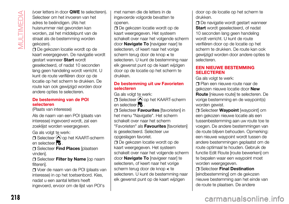 Abarth 124 Spider 2017  Instructieboek (in Dutch) (voer letters in doorQWEte selecteren).
Selecteer om het invoeren van het
adres te beëindigen. (Als het
huisnummer niet gevonden kan
worden, zal het middelpunt van de
straat als de bestemming worden
