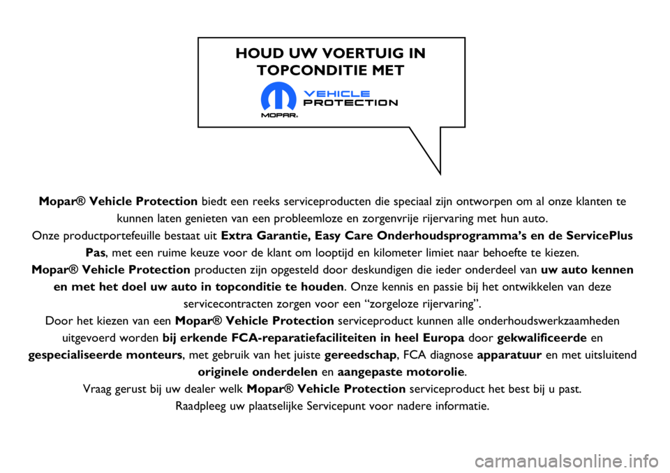 Abarth 124 Spider 2017 Instructieboek (in Dutch) Mopar® Vehicle Protectionbiedt een reeks serviceproducten die speciaal zijn ontworpen om al onze klanten te
kunnen laten genieten van een probleemloze en zorgenvrije rijervaring met hun auto.
Onze pr Abarth 124 Spider 2017 Instructieboek (in Dutch) Mopar® Vehicle Protectionbiedt een reeks serviceproducten die speciaal zijn ontworpen om al onze klanten te
kunnen laten genieten van een probleemloze en zorgenvrije rijervaring met hun auto.
Onze pr