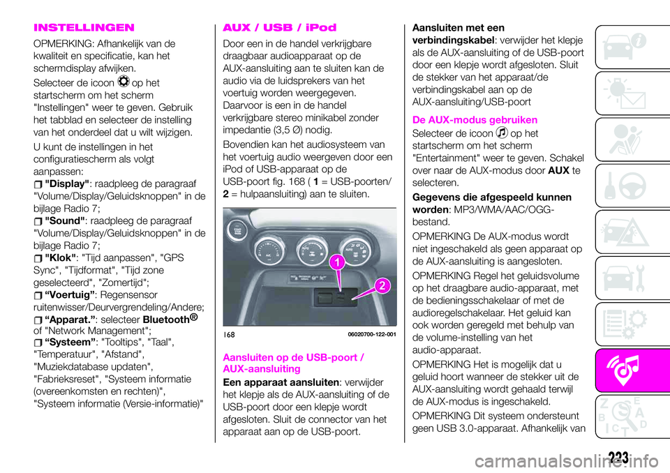 Abarth 124 Spider 2021 Instructieboek (in Dutch) INSTELLINGEN
OPMERKING: Afhankelijk van de
kwaliteit en specificatie, kan het
schermdisplay afwijken.
Selecteer de icoon
op het
startscherm om het scherm
"Instellingen" weer te geven. Gebruik
Abarth 124 Spider 2021 Instructieboek (in Dutch) INSTELLINGEN
OPMERKING: Afhankelijk van de
kwaliteit en specificatie, kan het
schermdisplay afwijken.
Selecteer de icoon
op het
startscherm om het scherm
"Instellingen" weer te geven. Gebruik