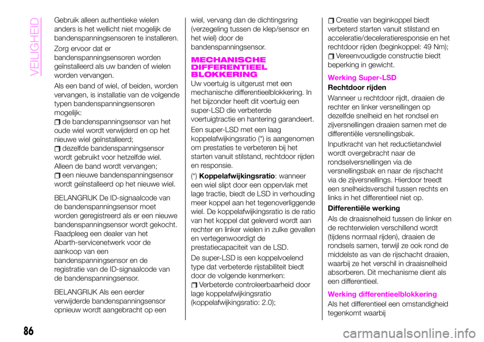 Abarth 124 Spider 2021 Instructieboek (in Dutch) Gebruik alleen authentieke wielen
anders is het wellicht niet mogelijk de
bandenspanningsensoren te installeren.
Zorg ervoor dat er
bandenspanningsensoren worden
geïnstalleerd als uw banden of wielen Abarth 124 Spider 2021 Instructieboek (in Dutch) Gebruik alleen authentieke wielen
anders is het wellicht niet mogelijk de
bandenspanningsensoren te installeren.
Zorg ervoor dat er
bandenspanningsensoren worden
geïnstalleerd als uw banden of wielen