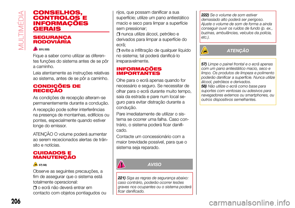 Abarth 124 Spider 2016 Manual de Uso e Manutenção (in Portuguese) CONSELHOS,
CONTROLOS E
INFORMAÇÕES
GERAIS
SEGURANÇA
RODOVIÁRIA
221) 222)
Fique a saber como utilizar as diferen-
tes funções do sistema antes de se pôr
a caminho.
Leia atentamente as instruçõ Abarth 124 Spider 2016 Manual de Uso e Manutenção (in Portuguese) CONSELHOS,
CONTROLOS E
INFORMAÇÕES
GERAIS
SEGURANÇA
RODOVIÁRIA
221) 222)
Fique a saber como utilizar as diferen-
tes funções do sistema antes de se pôr
a caminho.
Leia atentamente as instruçõ