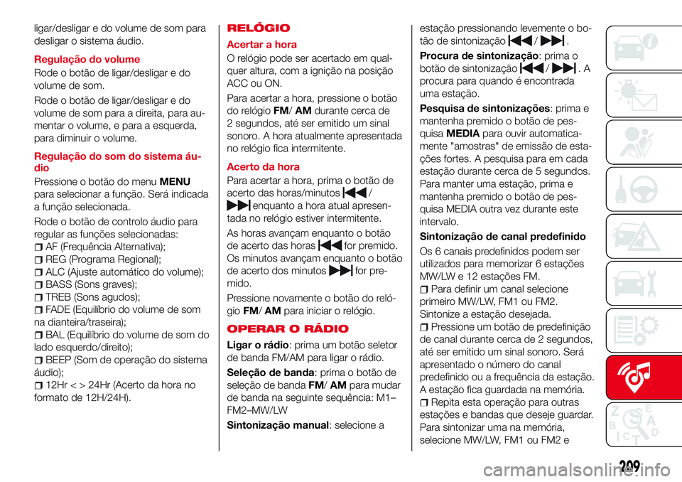 Abarth 124 Spider 2016 Manual de Uso e Manutenção (in Portuguese) ligar/desligar e do volume de som para
desligar o sistema áudio.
Regulação do volume
Rode o botão de ligar/desligar e do
volume de som.
Rode o botão de ligar/desligar e do
volume de som para a di Abarth 124 Spider 2016 Manual de Uso e Manutenção (in Portuguese) ligar/desligar e do volume de som para
desligar o sistema áudio.
Regulação do volume
Rode o botão de ligar/desligar e do
volume de som.
Rode o botão de ligar/desligar e do
volume de som para a di