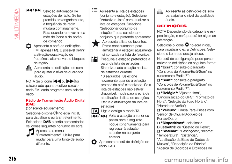 Abarth 124 Spider 2016 Manual de Uso e Manutenção (in Portuguese) /Seleção automática de
estações de rádio. Se for
premido prolongadamente,
a frequência de rádio
mudará continuamente.
Para quando remover a sua
mão do ícone o do botão
de comando.
Apresent Abarth 124 Spider 2016 Manual de Uso e Manutenção (in Portuguese) /Seleção automática de
estações de rádio. Se for
premido prolongadamente,
a frequência de rádio
mudará continuamente.
Para quando remover a sua
mão do ícone o do botão
de comando.
Apresent