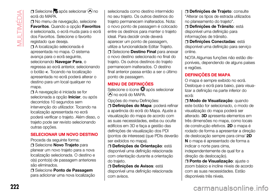 Abarth 124 Spider 2016 Manual de Uso e Manutenção (in Portuguese) Selecioneapós selecionarno
ecrã do MAPA.
No menu de navegação, selecione
Favoritos. Quando a opçãoFavoritos
é selecionada, o ecrã muda para o ecrã
dos Favoritos. Selecione o favorito
registad Abarth 124 Spider 2016 Manual de Uso e Manutenção (in Portuguese) Selecioneapós selecionarno
ecrã do MAPA.
No menu de navegação, selecione
Favoritos. Quando a opçãoFavoritos
é selecionada, o ecrã muda para o ecrã
dos Favoritos. Selecione o favorito
registad