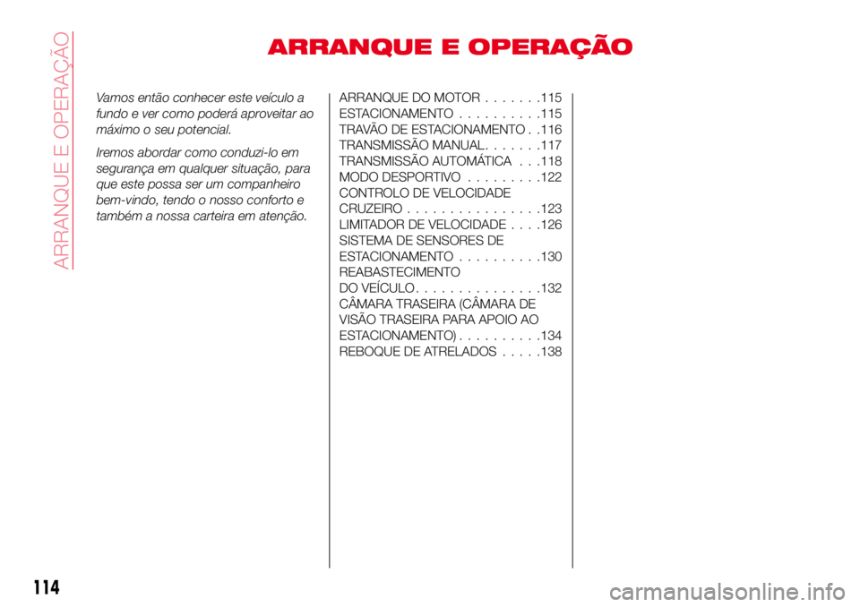 Abarth 124 Spider 2017 Manual de Uso e Manutenção (in Portuguese) ARRANQUE E OPERAÇÃO
Vamos então conhecer este veículo a
fundo e ver como poderá aproveitar ao
máximo o seu potencial.
Iremos abordar como conduzi-lo em
segurança em qualquer situação, para
qu Abarth 124 Spider 2017 Manual de Uso e Manutenção (in Portuguese) ARRANQUE E OPERAÇÃO
Vamos então conhecer este veículo a
fundo e ver como poderá aproveitar ao
máximo o seu potencial.
Iremos abordar como conduzi-lo em
segurança em qualquer situação, para
qu