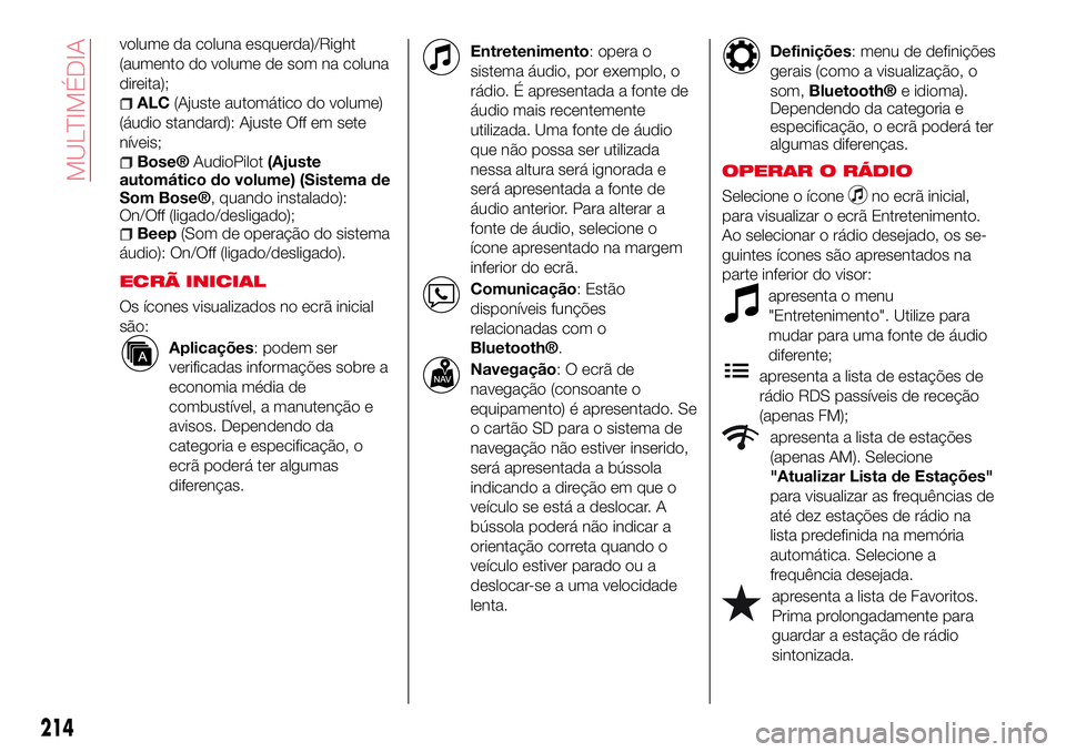 Abarth 124 Spider 2017 Manual de Uso e Manutenção (in Portuguese) volume da coluna esquerda)/Right
(aumento do volume de som na coluna
direita);
ALC(Ajuste automático do volume)
(áudio standard): Ajuste Off em sete
níveis;
Bose®AudioPilot(Ajuste
automático do v Abarth 124 Spider 2017 Manual de Uso e Manutenção (in Portuguese) volume da coluna esquerda)/Right
(aumento do volume de som na coluna
direita);
ALC(Ajuste automático do volume)
(áudio standard): Ajuste Off em sete
níveis;
Bose®AudioPilot(Ajuste
automático do v