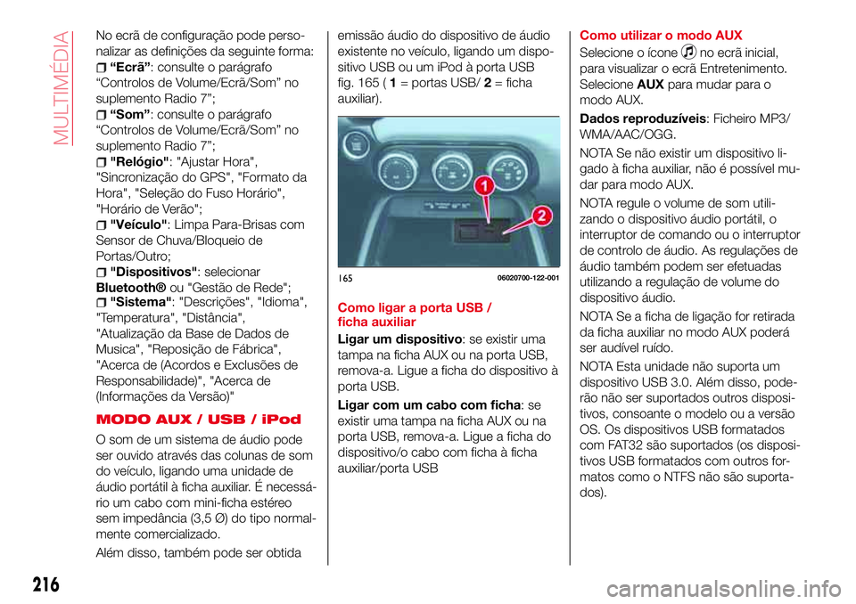 Abarth 124 Spider 2017 Manual de Uso e Manutenção (in Portuguese) No ecrã de configuração pode perso-
nalizar as definições da seguinte forma:
“Ecrã”: consulte o parágrafo
“Controlos de Volume/Ecrã/Som” no
suplemento Radio 7”;
“Som”: consulte o Abarth 124 Spider 2017 Manual de Uso e Manutenção (in Portuguese) No ecrã de configuração pode perso-
nalizar as definições da seguinte forma:
“Ecrã”: consulte o parágrafo
“Controlos de Volume/Ecrã/Som” no
suplemento Radio 7”;
“Som”: consulte o