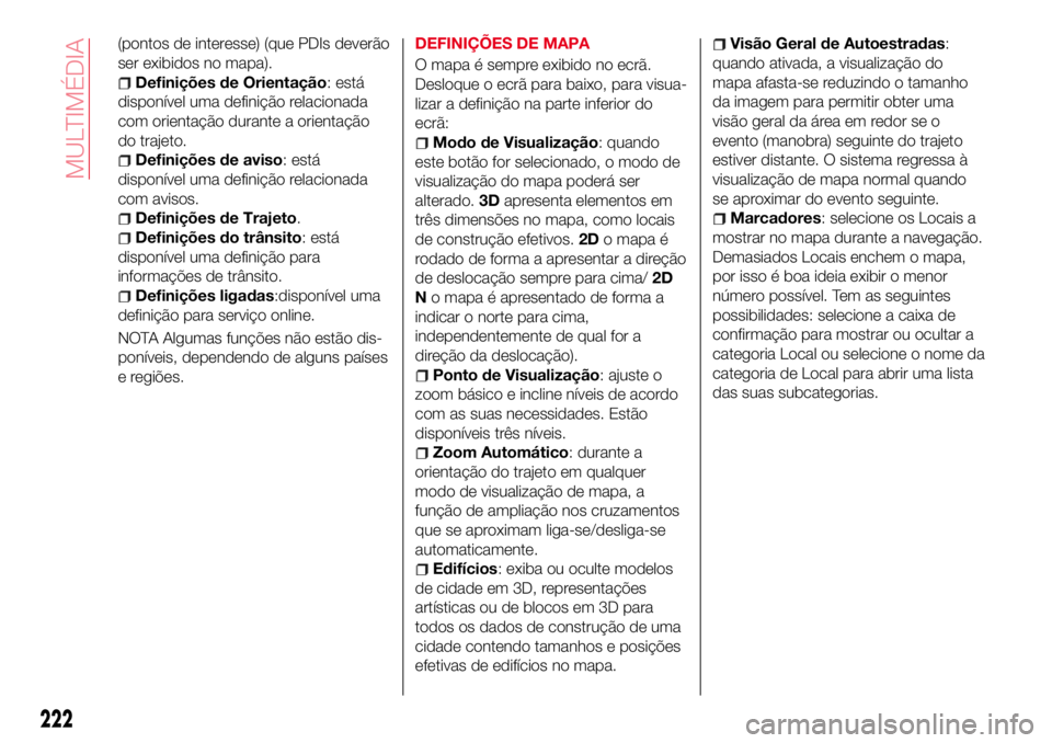 Abarth 124 Spider 2017 Manual de Uso e Manutenção (in Portuguese) (pontos de interesse) (que PDIs deverão
ser exibidos no mapa).
Definições de Orientação: está
disponível uma definição relacionada
com orientação durante a orientação
do trajeto.
Definiç Abarth 124 Spider 2017 Manual de Uso e Manutenção (in Portuguese) (pontos de interesse) (que PDIs deverão
ser exibidos no mapa).
Definições de Orientação: está
disponível uma definição relacionada
com orientação durante a orientação
do trajeto.
Definiç
