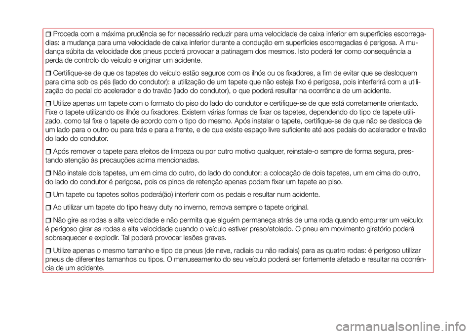 Abarth 124 Spider 2017 Manual de Uso e Manutenção (in Portuguese) Proceda com a máxima prudência se for necessário reduzir para uma velocidade de caixa inferior em superfícies escorrega-
dias: a mudança para uma velocidade de caixa inferior durante a condução Abarth 124 Spider 2017 Manual de Uso e Manutenção (in Portuguese) Proceda com a máxima prudência se for necessário reduzir para uma velocidade de caixa inferior em superfícies escorrega-
dias: a mudança para uma velocidade de caixa inferior durante a condução