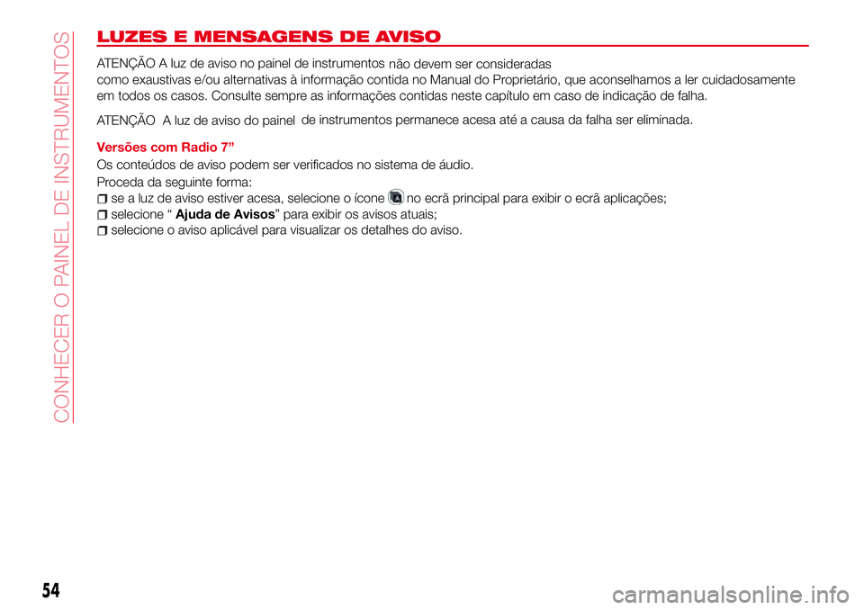 Abarth 124 Spider 2017 Manual de Uso e Manutenção (in Portuguese) LUZES E MENSAGENS DE AVISO
ATENÇÃO A luz de aviso no painel de instrumentos
não devem ser consideradas
como exaustivas e/ou alternativas à informação contida no Manual do Proprietário, que acon Abarth 124 Spider 2017 Manual de Uso e Manutenção (in Portuguese) LUZES E MENSAGENS DE AVISO
ATENÇÃO A luz de aviso no painel de instrumentos
não devem ser consideradas
como exaustivas e/ou alternativas à informação contida no Manual do Proprietário, que acon