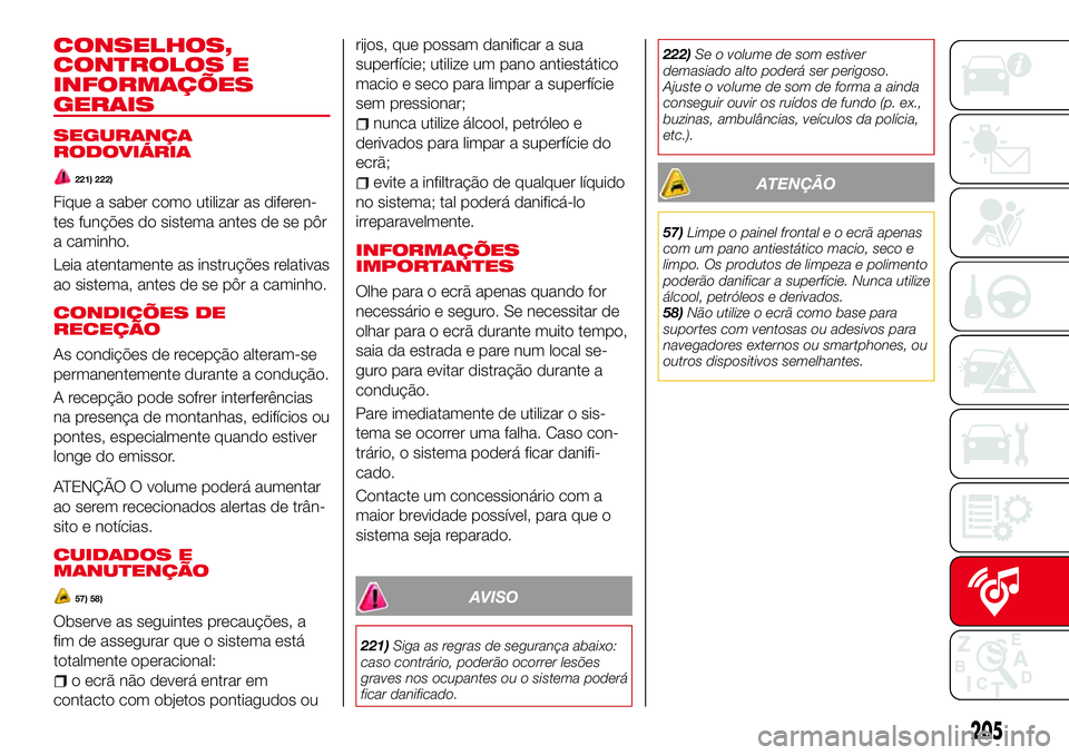 Abarth 124 Spider 2018 Manual de Uso e Manutenção (in Portuguese) CONSELHOS,
CONTROLOS E
INFORMAÇÕES
GERAIS
SEGURANÇA
RODOVIÁRIA
221) 222)
Fique a saber como utilizar as diferen-
tes funções do sistema antes de se pôr
a caminho.
Leia atentamente as instruçõ Abarth 124 Spider 2018 Manual de Uso e Manutenção (in Portuguese) CONSELHOS,
CONTROLOS E
INFORMAÇÕES
GERAIS
SEGURANÇA
RODOVIÁRIA
221) 222)
Fique a saber como utilizar as diferen-
tes funções do sistema antes de se pôr
a caminho.
Leia atentamente as instruçõ