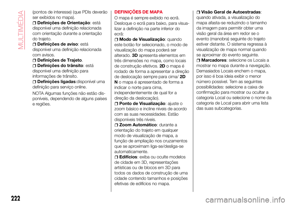 Abarth 124 Spider 2018 Manual de Uso e Manutenção (in Portuguese) (pontos de interesse) (que PDIs deverão
ser exibidos no mapa).
Definições de Orientação: está
disponÃvel uma definição relacionada
com orientação durante a orientação
do trajeto.
Definiç Abarth 124 Spider 2018 Manual de Uso e Manutenção (in Portuguese) (pontos de interesse) (que PDIs deverão
ser exibidos no mapa).
Definições de Orientação: está
disponÃvel uma definição relacionada
com orientação durante a orientação
do trajeto.
Definiç