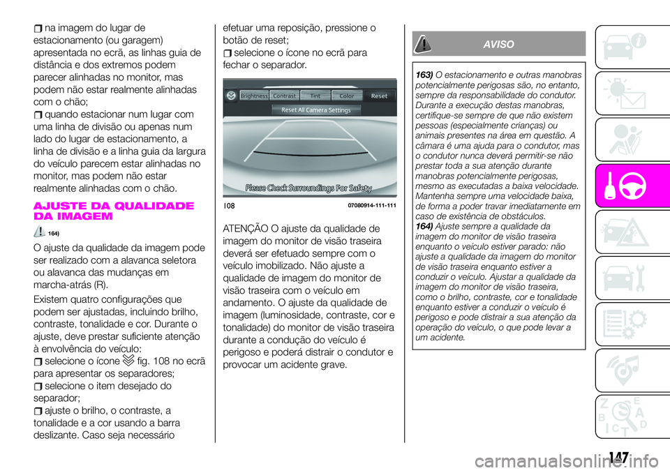 Abarth 124 Spider 2021 Manual de Uso e Manutenção (in Portuguese) na imagem do lugar de
estacionamento (ou garagem)
apresentada no ecrã, as linhas guia de
distância e dos extremos podem
parecer alinhadas no monitor, mas
podem não estar realmente alinhadas
com o c Abarth 124 Spider 2021 Manual de Uso e Manutenção (in Portuguese) na imagem do lugar de
estacionamento (ou garagem)
apresentada no ecrã, as linhas guia de
distância e dos extremos podem
parecer alinhadas no monitor, mas
podem não estar realmente alinhadas
com o c