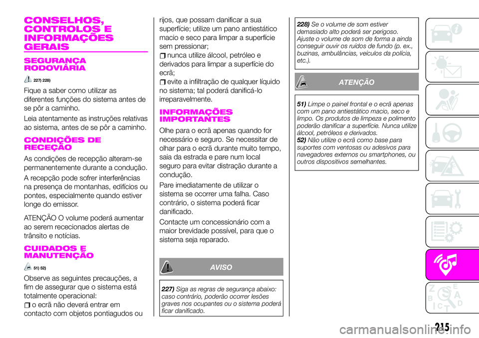 Abarth 124 Spider 2020 Manual de Uso e Manutenção (in Portuguese) CONSELHOS,
CONTROLOS E
INFORMAÇÕES
GERAIS
SEGURANÇA
RODOVIÁRIA
227) 228)
Fique a saber como utilizar as
diferentes funções do sistema antes de
se pôr a caminho.
Leia atentamente as instruções Abarth 124 Spider 2020 Manual de Uso e Manutenção (in Portuguese) CONSELHOS,
CONTROLOS E
INFORMAÇÕES
GERAIS
SEGURANÇA
RODOVIÁRIA
227) 228)
Fique a saber como utilizar as
diferentes funções do sistema antes de
se pôr a caminho.
Leia atentamente as instruções