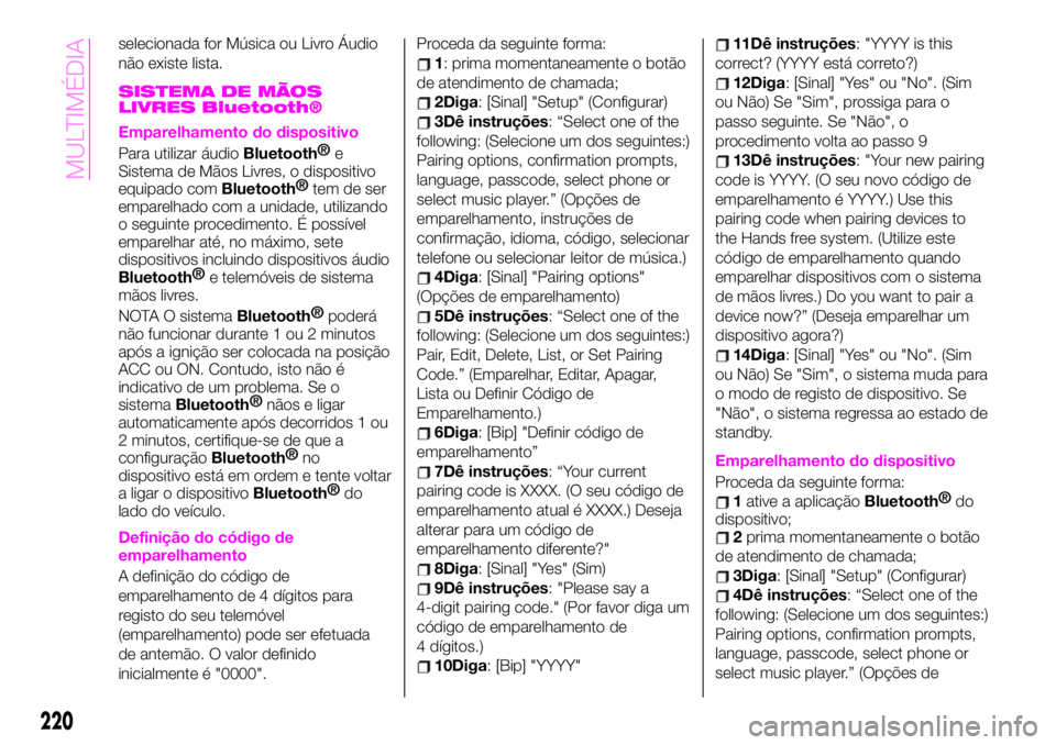 Abarth 124 Spider 2020 Manual de Uso e Manutenção (in Portuguese) selecionada for Música ou Livro Áudio
não existe lista.
SISTEMA DE MÃOS
LIVRES Bluetooth®
Emparelhamento do dispositivo
Para utilizar áudioBluetooth®
e
Sistema de Mãos Livres, o dispositivo
eq Abarth 124 Spider 2020 Manual de Uso e Manutenção (in Portuguese) selecionada for Música ou Livro Áudio
não existe lista.
SISTEMA DE MÃOS
LIVRES Bluetooth®
Emparelhamento do dispositivo
Para utilizar áudioBluetooth®
e
Sistema de Mãos Livres, o dispositivo
eq