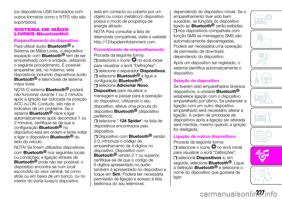 Abarth 124 Spider 2020 Manual de Uso e Manutenção (in Portuguese) (os dispositivos USB formatados com
outros formatos como o NTFS não são
suportados).
SISTEMA DE MÃOS
LIVRES Bluetooth®
Emparelhamento do dispositivo
Para utilizar áudioBluetooth®
e
Sistema de M Abarth 124 Spider 2020 Manual de Uso e Manutenção (in Portuguese) (os dispositivos USB formatados com
outros formatos como o NTFS não são
suportados).
SISTEMA DE MÃOS
LIVRES Bluetooth®
Emparelhamento do dispositivo
Para utilizar áudioBluetooth®
e
Sistema de M
