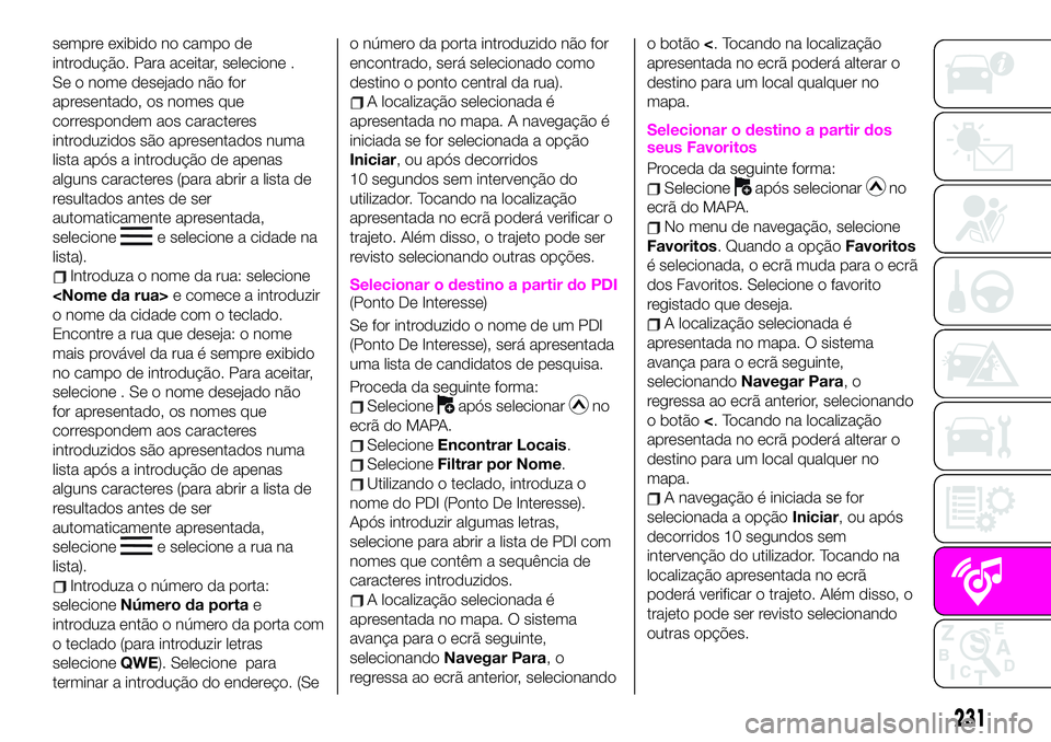 Abarth 124 Spider 2020 Manual de Uso e Manutenção (in Portuguese) sempre exibido no campo de
introdução. Para aceitar, selecione .
Se o nome desejado não for
apresentado, os nomes que
correspondem aos caracteres
introduzidos são apresentados numa
lista após a i Abarth 124 Spider 2020 Manual de Uso e Manutenção (in Portuguese) sempre exibido no campo de
introdução. Para aceitar, selecione .
Se o nome desejado não for
apresentado, os nomes que
correspondem aos caracteres
introduzidos são apresentados numa
lista após a i
