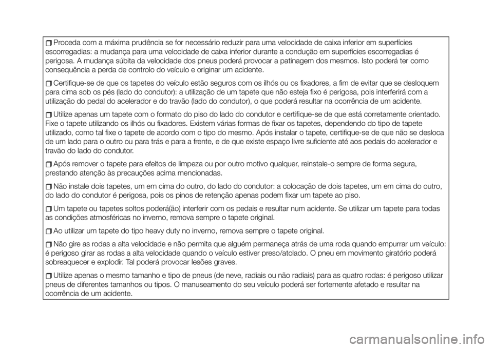 Abarth 124 Spider 2020 Manual de Uso e Manutenção (in Portuguese) Proceda com a máxima prudência se for necessário reduzir para uma velocidade de caixa inferior em superfícies
escorregadias: a mudança para uma velocidade de caixa inferior durante a condução e Abarth 124 Spider 2020 Manual de Uso e Manutenção (in Portuguese) Proceda com a máxima prudência se for necessário reduzir para uma velocidade de caixa inferior em superfícies
escorregadias: a mudança para uma velocidade de caixa inferior durante a condução e