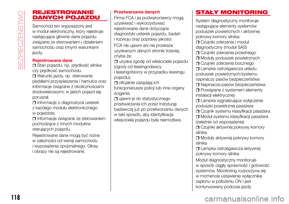 Abarth 124 Spider 2016 Instrukcja obsługi (in Polish) REJESTROWANIE
DANYCH POJAZDU
Samochód ten wyposażony jest
w moduł elektroniczny, który rejestruje
następujące główne dane pojazdu
związane ze sterowaniem i działaniem
samochodu oraz innymi w Abarth 124 Spider 2016 Instrukcja obsługi (in Polish) REJESTROWANIE
DANYCH POJAZDU
Samochód ten wyposażony jest
w moduł elektroniczny, który rejestruje
następujące główne dane pojazdu
związane ze sterowaniem i działaniem
samochodu oraz innymi w