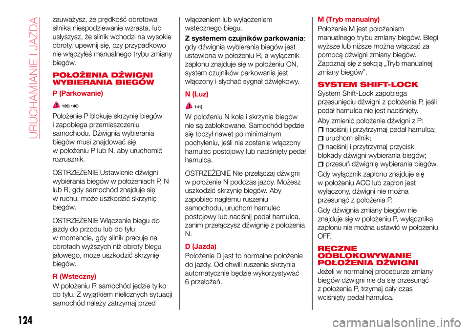 Abarth 124 Spider 2016 Instrukcja obsługi (in Polish) zauważysz, że prędkość obrotowa
silnika niespodziewanie wzrasta, lub
usłyszysz, że silnik wchodzi na wysokie
obroty, upewnij się, czy przypadkowo
nie włączyłeś manualnego trybu zmiany
bieg Abarth 124 Spider 2016 Instrukcja obsługi (in Polish) zauważysz, że prędkość obrotowa
silnika niespodziewanie wzrasta, lub
usłyszysz, że silnik wchodzi na wysokie
obroty, upewnij się, czy przypadkowo
nie włączyłeś manualnego trybu zmiany
bieg