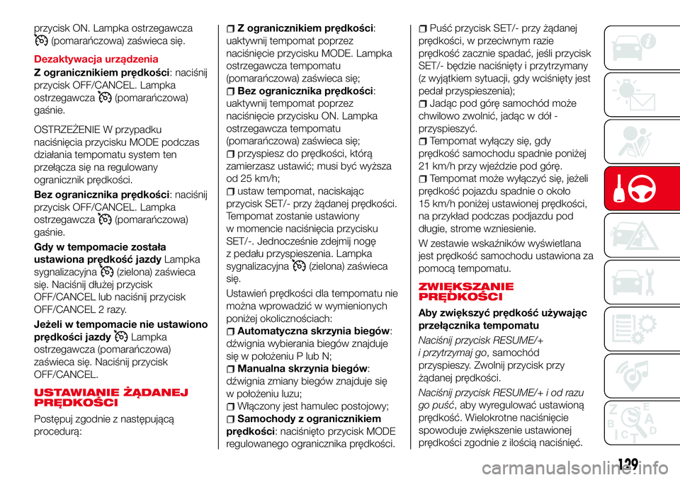 Abarth 124 Spider 2016 Instrukcja obsługi (in Polish) przycisk ON. Lampka ostrzegawcza
(pomarańczowa) zaświeca się.
Dezaktywacja urządzenia
Z ogranicznikiem prędkości: naciśnij
przycisk OFF/CANCEL. Lampka
ostrzegawcza
(pomarańczowa)
gaśnie.
OSTR Abarth 124 Spider 2016 Instrukcja obsługi (in Polish) przycisk ON. Lampka ostrzegawcza
(pomarańczowa) zaświeca się.
Dezaktywacja urządzenia
Z ogranicznikiem prędkości: naciśnij
przycisk OFF/CANCEL. Lampka
ostrzegawcza
(pomarańczowa)
gaśnie.
OSTR