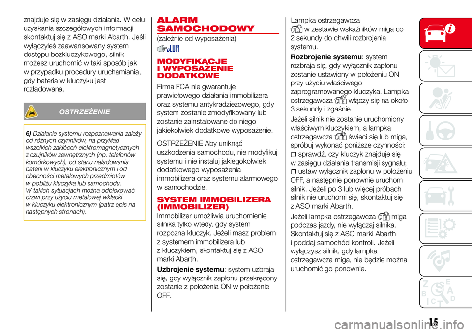 Abarth 124 Spider 2016 Instrukcja obsługi (in Polish) znajduje się w zasięgu działania. W celu
uzyskania szczegółowych informacji
skontaktuj się z ASO marki Abarth. Jeśli
wyłączyłeś zaawansowany system
dostępu bezkluczykowego, silnik
możesz Abarth 124 Spider 2016 Instrukcja obsługi (in Polish) znajduje się w zasięgu działania. W celu
uzyskania szczegółowych informacji
skontaktuj się z ASO marki Abarth. Jeśli
wyłączyłeś zaawansowany system
dostępu bezkluczykowego, silnik
możesz