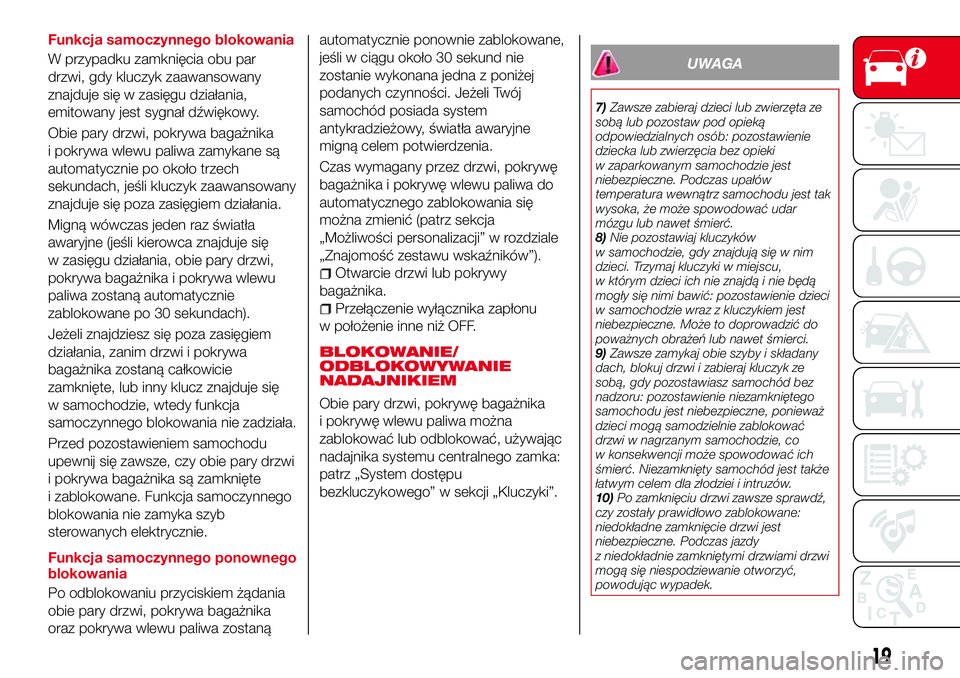 Abarth 124 Spider 2016 Instrukcja obsługi (in Polish) Funkcja samoczynnego blokowania
W przypadku zamknięcia obu par
drzwi, gdy kluczyk zaawansowany
znajduje się w zasięgu działania,
emitowany jest sygnał dźwiękowy.
Obie pary drzwi, pokrywa bagaż Abarth 124 Spider 2016 Instrukcja obsługi (in Polish) Funkcja samoczynnego blokowania
W przypadku zamknięcia obu par
drzwi, gdy kluczyk zaawansowany
znajduje się w zasięgu działania,
emitowany jest sygnał dźwiękowy.
Obie pary drzwi, pokrywa bagaż