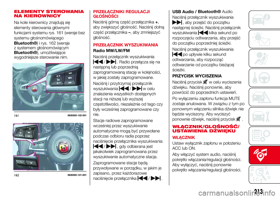 Abarth 124 Spider 2016  Instrukcja obsługi (in Polish) ELEMENTY STEROWANIA
NA KIEROWNICY
Na kole kierownicy znajdują się
elementy sterowania głównymi
funkcjami systemu rys. 161 (wersje bez
systemu głośnomówiącego
Bluetooth®) i rys. 162 (wersje
z 