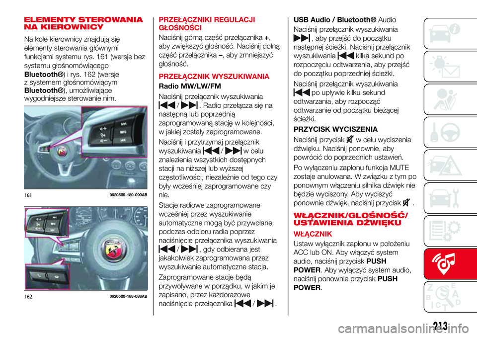 Abarth 124 Spider 2017 Instrukcja obsługi (in Polish) ELEMENTY STEROWANIA
NA KIEROWNICYPRZEŁĄCZNIKI REGULACJI
GŁOŚNOŚCI
Naciśnij górną część przełącznika+,
aby zwiększyć głośność. Naciśnij dolną
część przełącznika–, aby zmniej Abarth 124 Spider 2017 Instrukcja obsługi (in Polish) ELEMENTY STEROWANIA
NA KIEROWNICYPRZEŁĄCZNIKI REGULACJI
GŁOŚNOŚCI
Naciśnij górną część przełącznika+,
aby zwiększyć głośność. Naciśnij dolną
część przełącznika–, aby zmniej