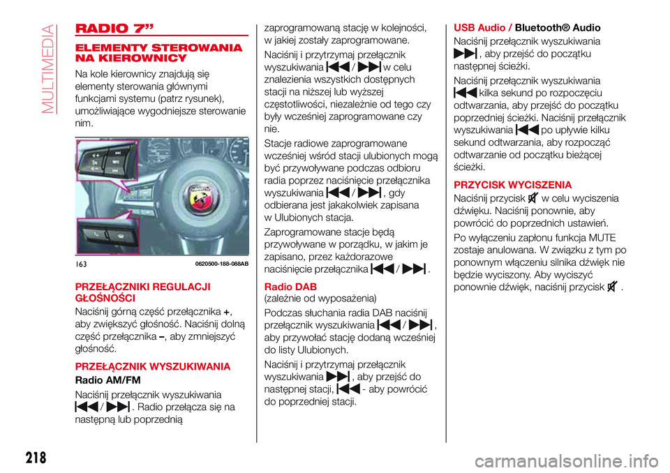 Abarth 124 Spider 2017 Instrukcja obsługi (in Polish) RADIO 7”
ELEMENTY STEROWANIA
NA KIEROWNICY
Na kole kierownicy znajdują się
elementy sterowania głównymi
funkcjami systemu (patrz rysunek),
umożliwiające wygodniejsze sterowanie
nim.
PRZEŁĄCZ Abarth 124 Spider 2017 Instrukcja obsługi (in Polish) RADIO 7”
ELEMENTY STEROWANIA
NA KIEROWNICY
Na kole kierownicy znajdują się
elementy sterowania głównymi
funkcjami systemu (patrz rysunek),
umożliwiające wygodniejsze sterowanie
nim.
PRZEŁĄCZ